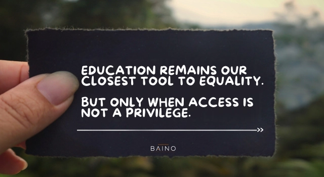 Inspirational education quote by Baino Social Impact highlighting that true equality begins with access to learning.